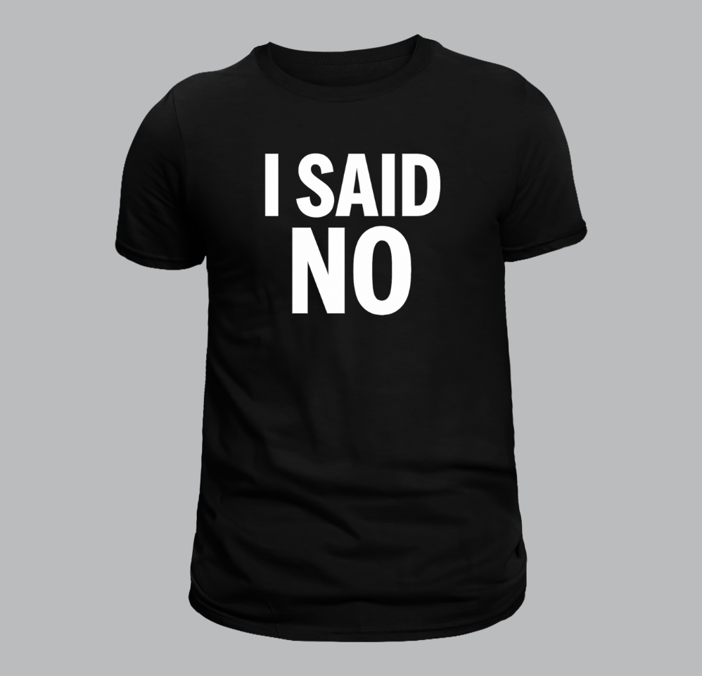 I SAID NO BLACK TEE